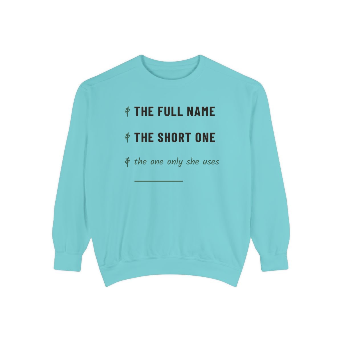 The One Only She Uses, printed on a sweatshirt in Chalky Mint