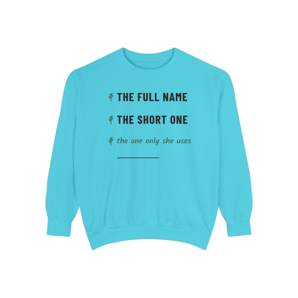 The One Only She Uses, printed on a sweatshirt in Lagoon Blue