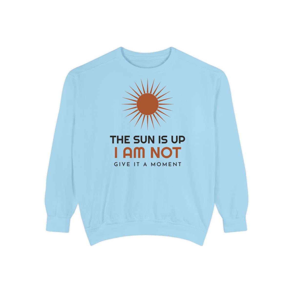 The Sun Is Up, printed on a sweatshirt in Chambray