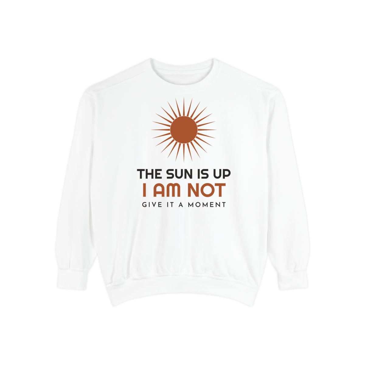 The Sun Is Up, printed on a sweatshirt in White