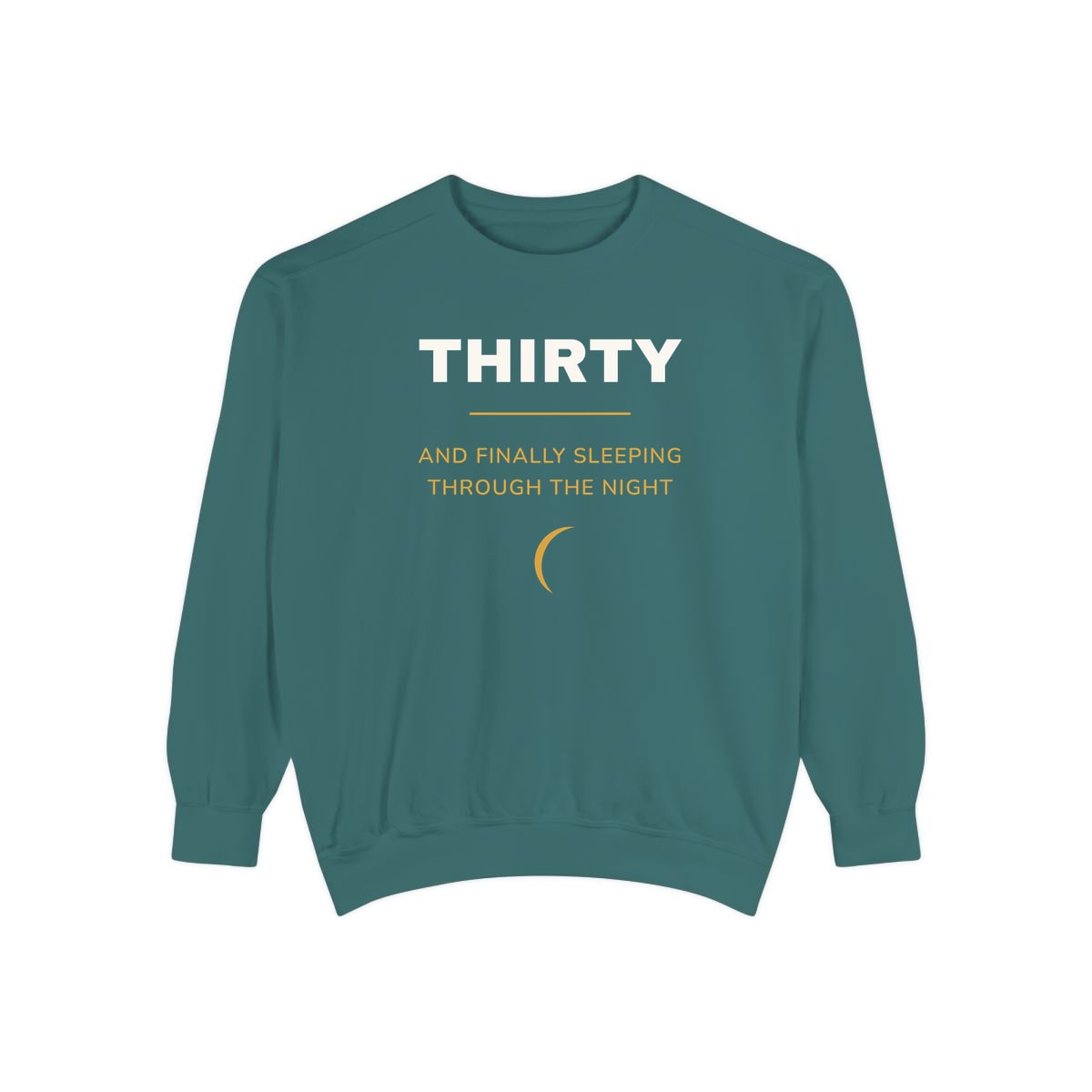 Thirty, Sleeping Through, printed on a sweatshirt in Blue Spruce