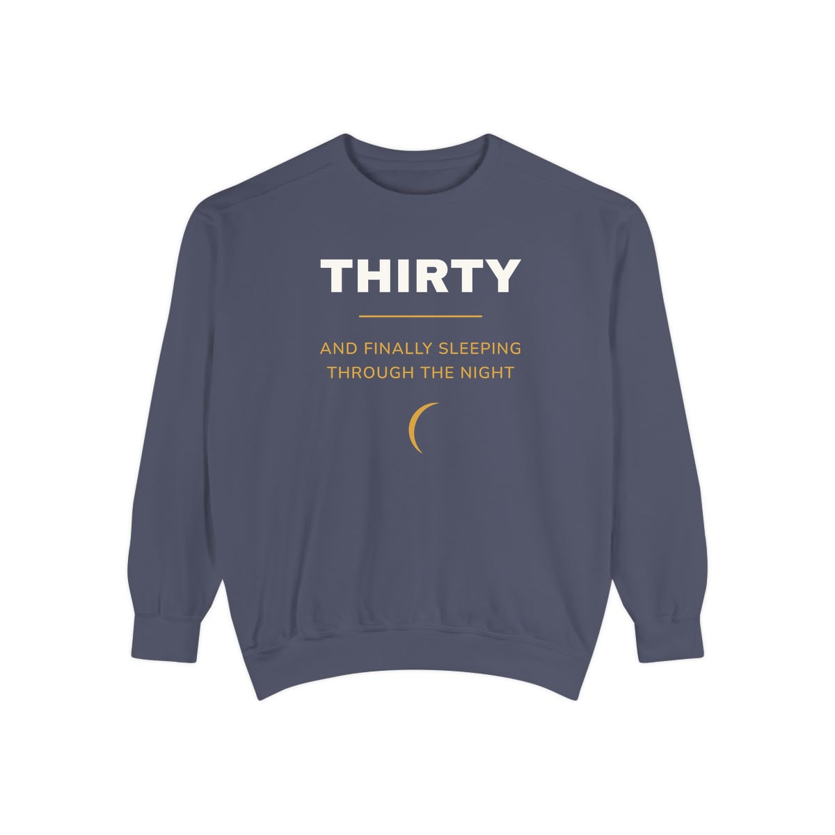 Thirty, Sleeping Through, printed on a sweatshirt in Denim