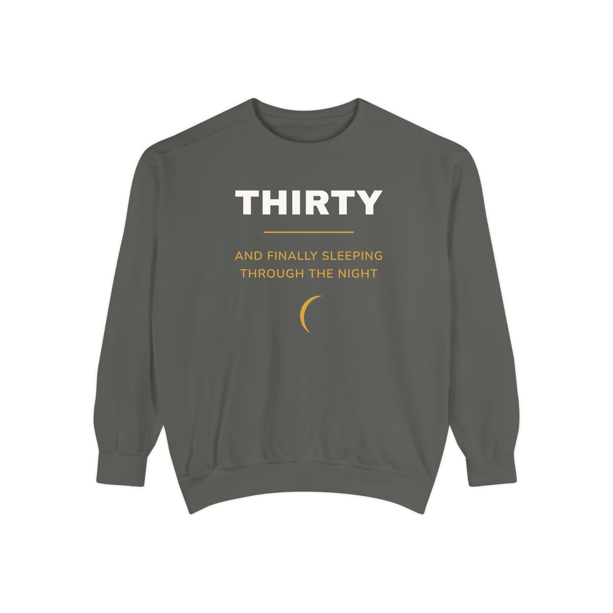 Thirty, Sleeping Through, printed on a sweatshirt in Pepper
