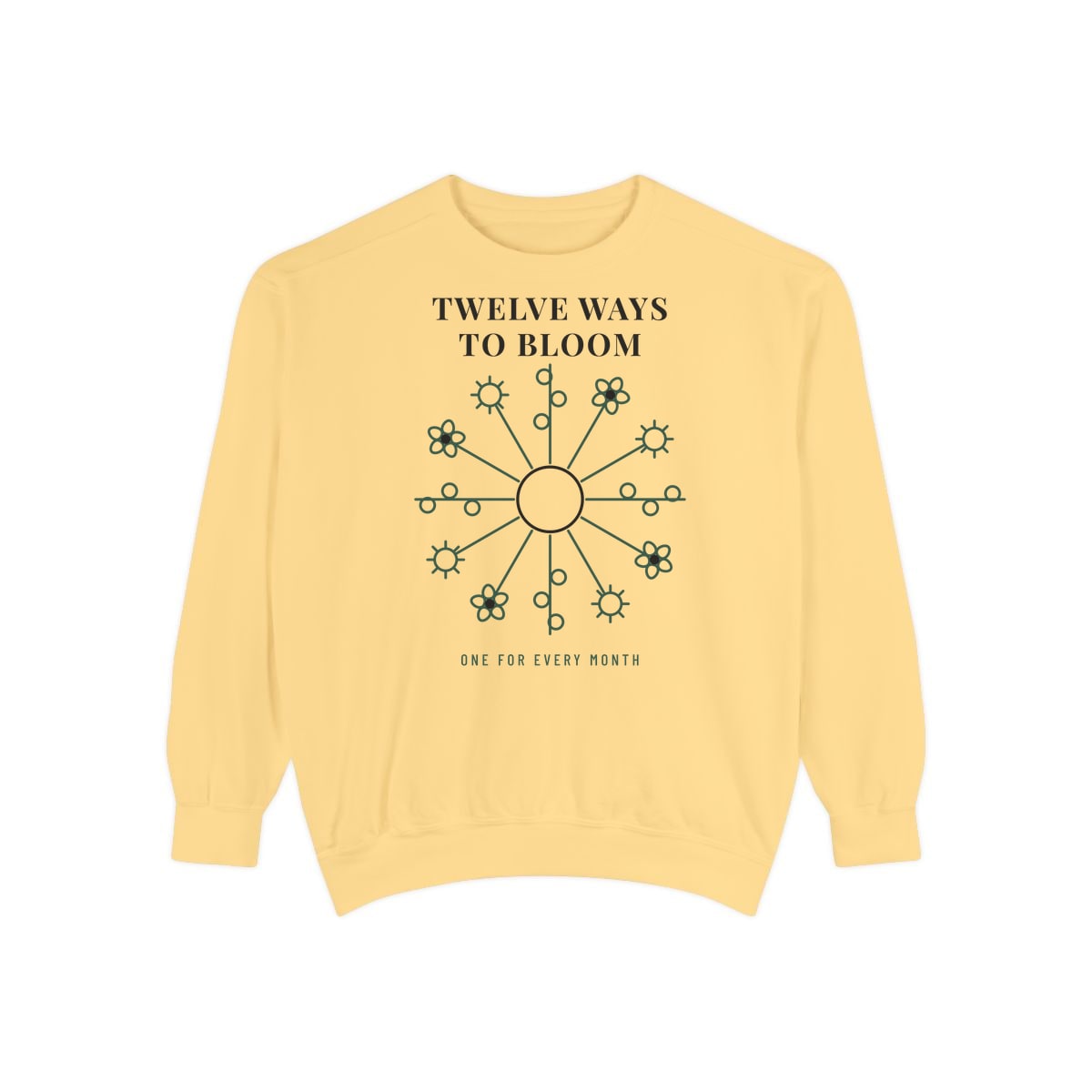 Twelve Ways To Bloom, printed on a sweatshirt in Butter