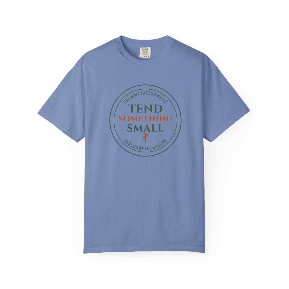 Tend Something Small, printed on a Comfort Colors garment-dyed t-shirt in Washed Denim