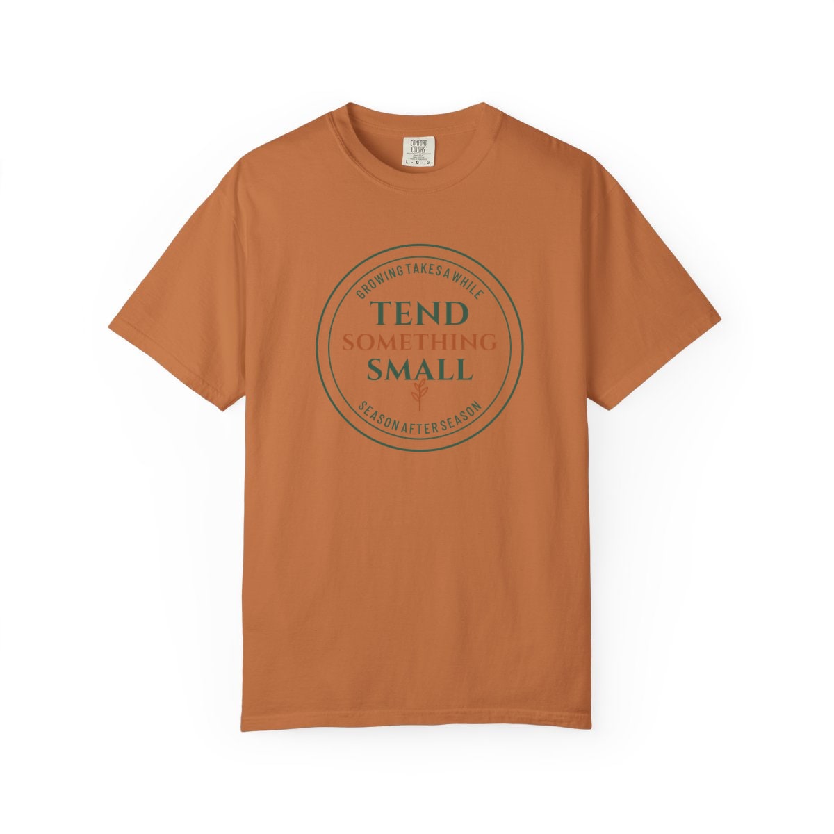 Tend Something Small, printed on a Comfort Colors garment-dyed t-shirt in Yam