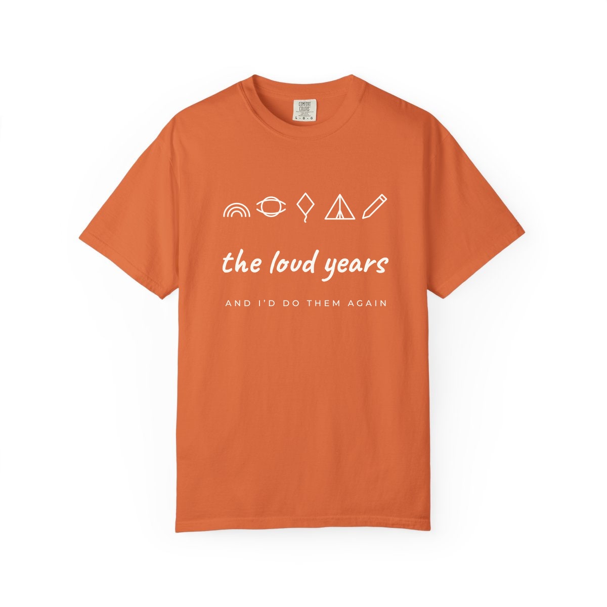 The Loud Years, printed on a Comfort Colors garment-dyed t-shirt in Burnt Orange