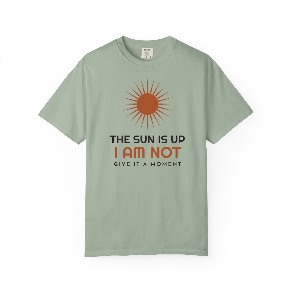 The Sun Is Up, printed on a Comfort Colors garment-dyed t-shirt in Bay