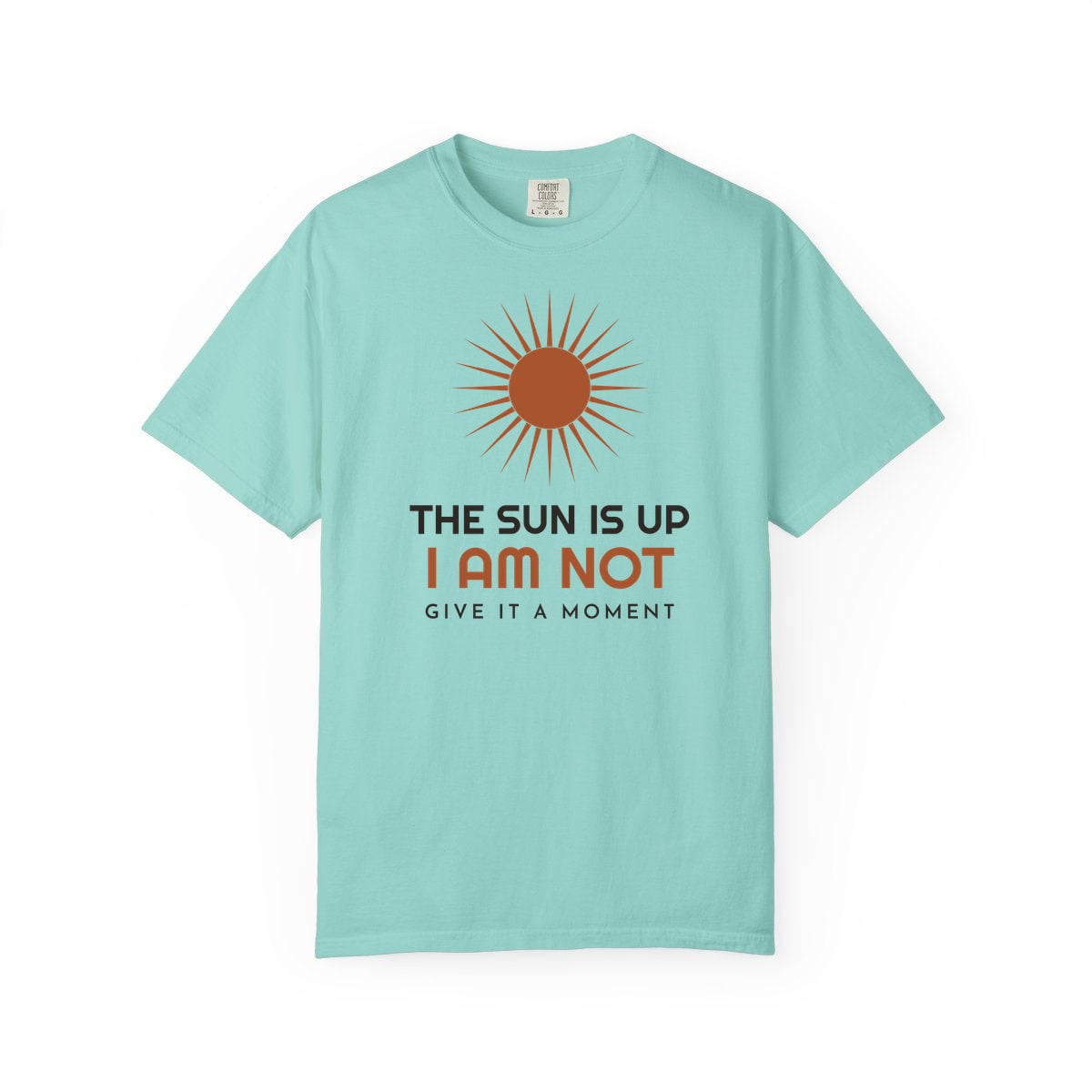 The Sun Is Up, printed on a Comfort Colors garment-dyed t-shirt in Chalky Mint