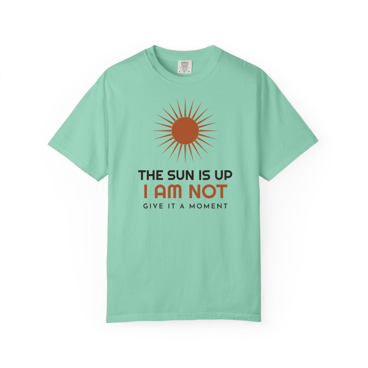 The Sun Is Up, printed on a Comfort Colors garment-dyed t-shirt in Island Reef