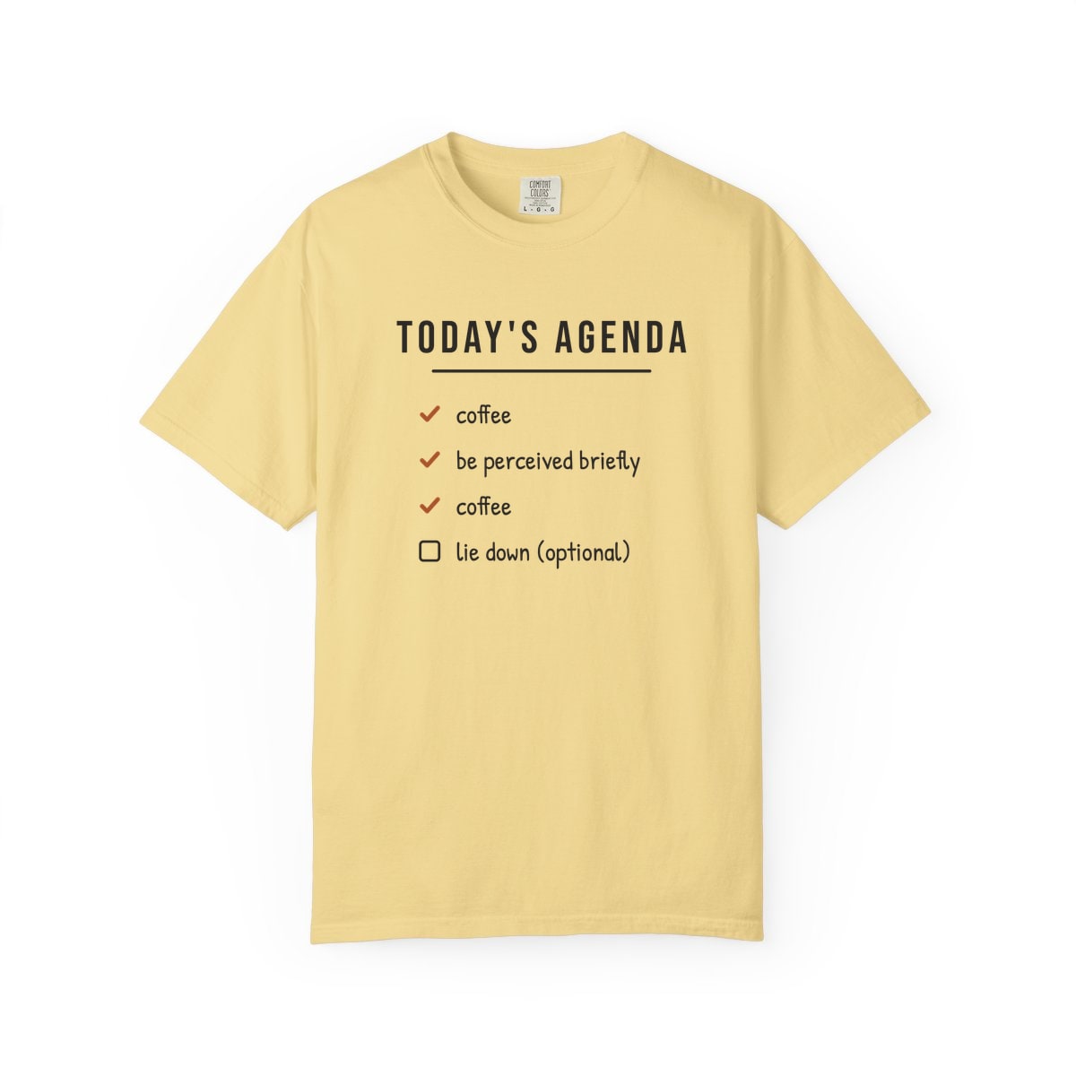 Today's Agenda, printed on a Comfort Colors garment-dyed t-shirt in Butter