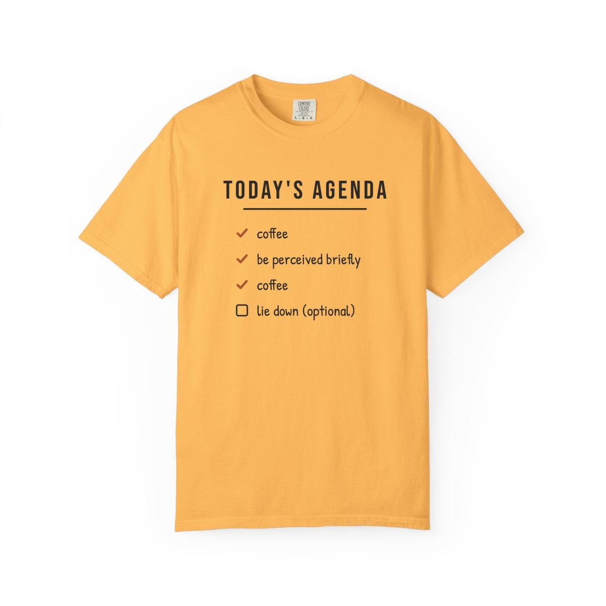 Today's Agenda, printed on a Comfort Colors garment-dyed t-shirt in Citrus