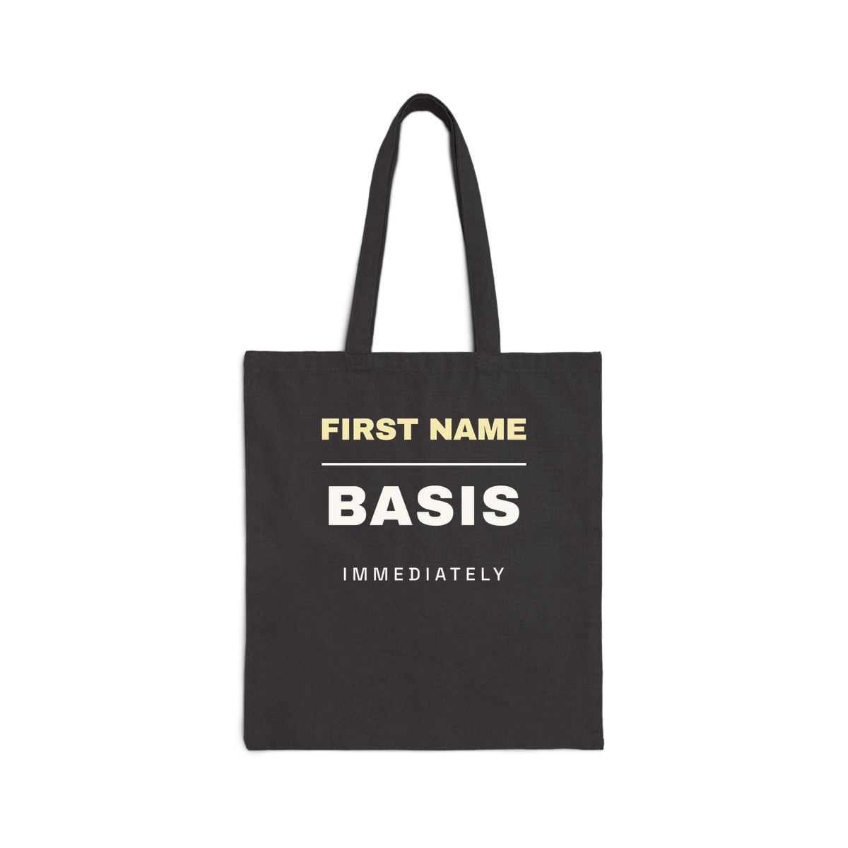 First Name Basis, Immediately, printed on a tote bag in Black