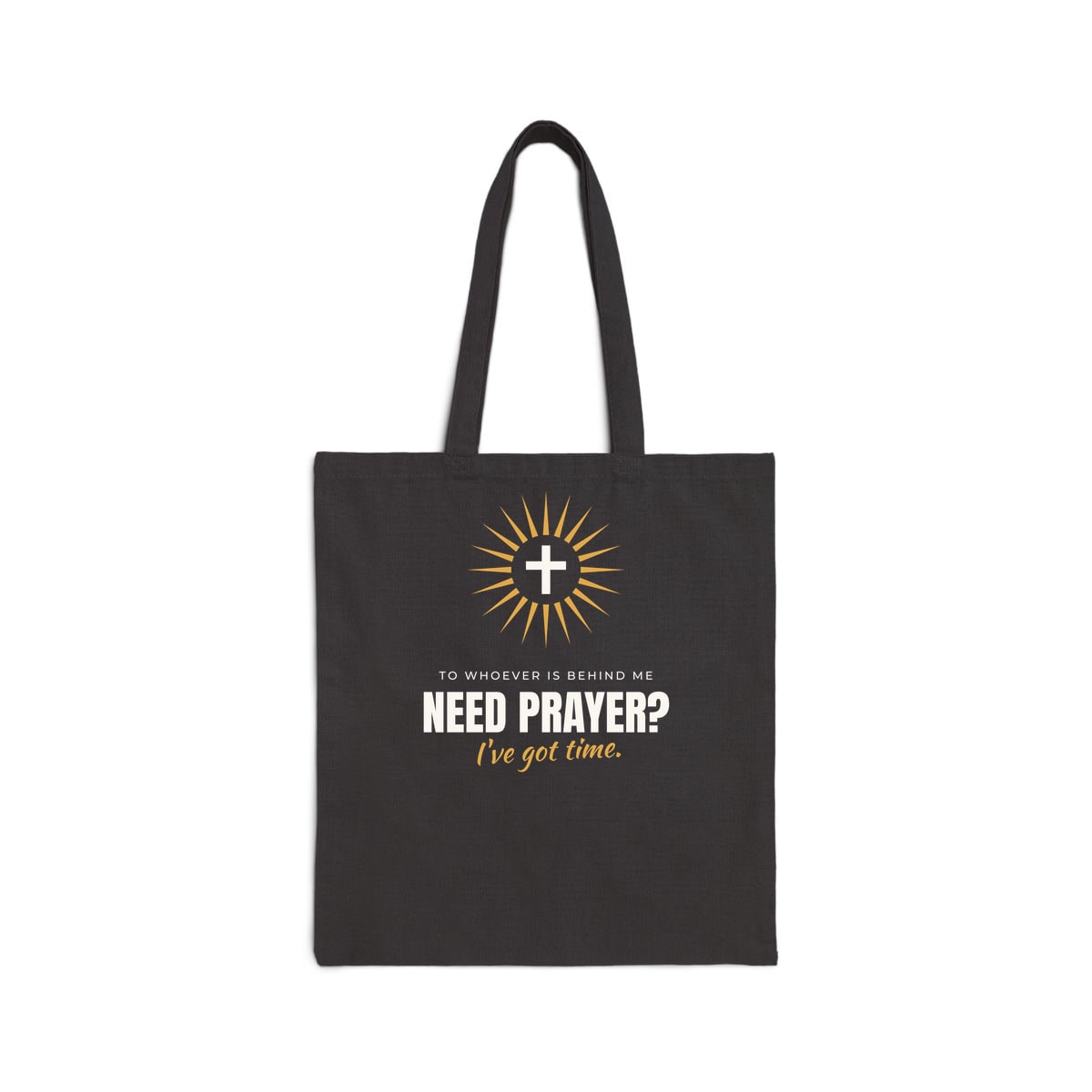 Need Prayer? I've Got Time, printed on a tote bag in Black