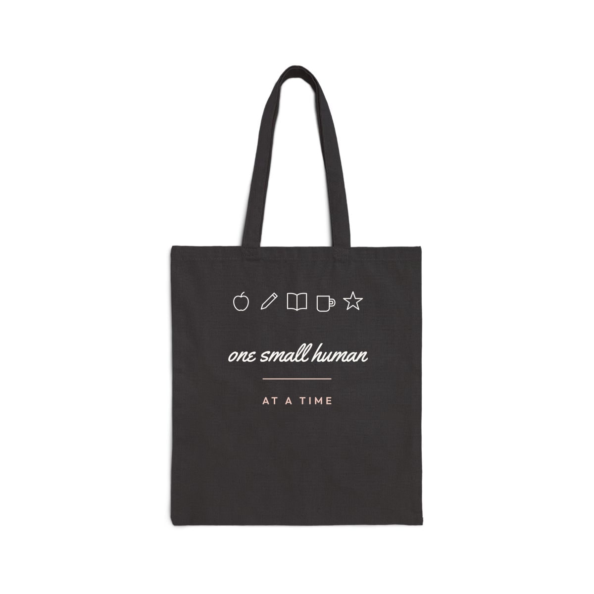 One Small Human At A Time, printed on a tote bag in Black