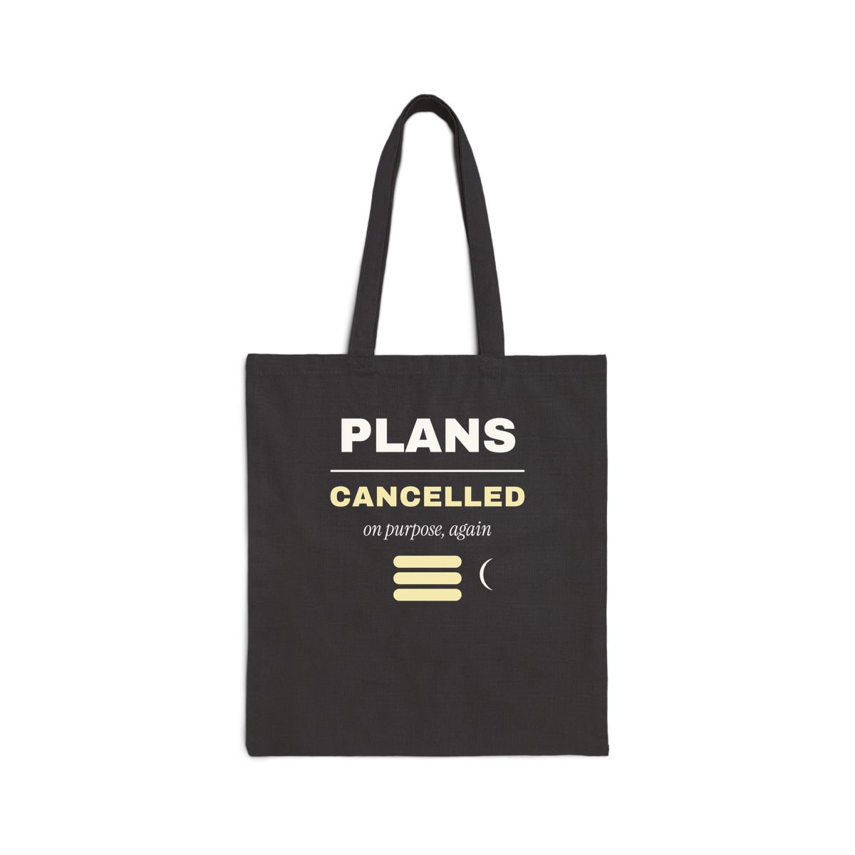Plans Cancelled, On Purpose, printed on a tote bag in Black