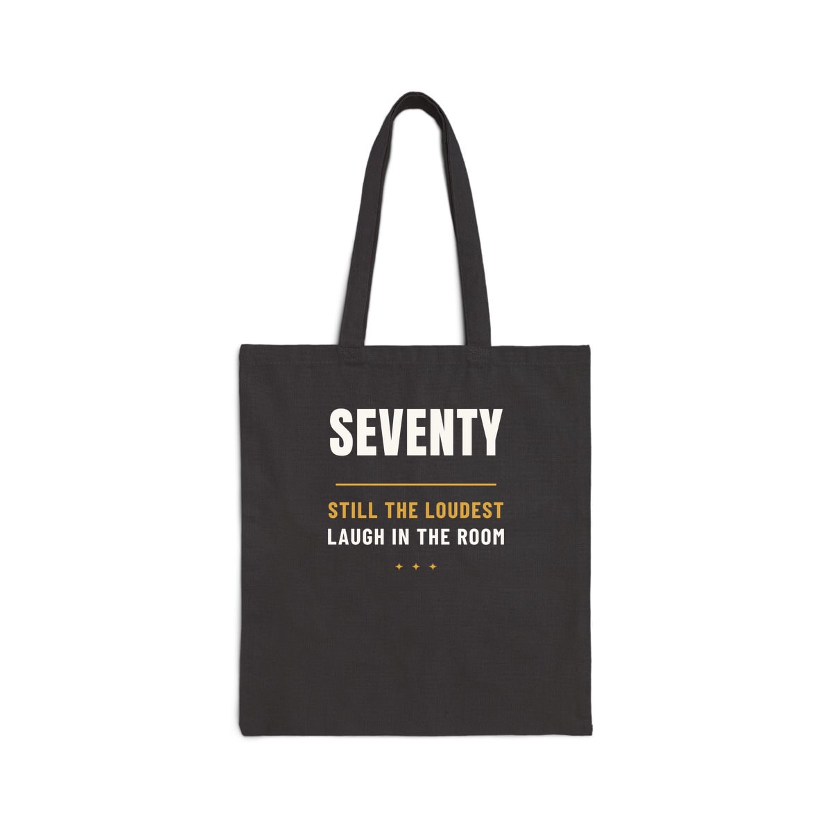 Seventy, Loudest Laugh, printed on a tote bag in Black