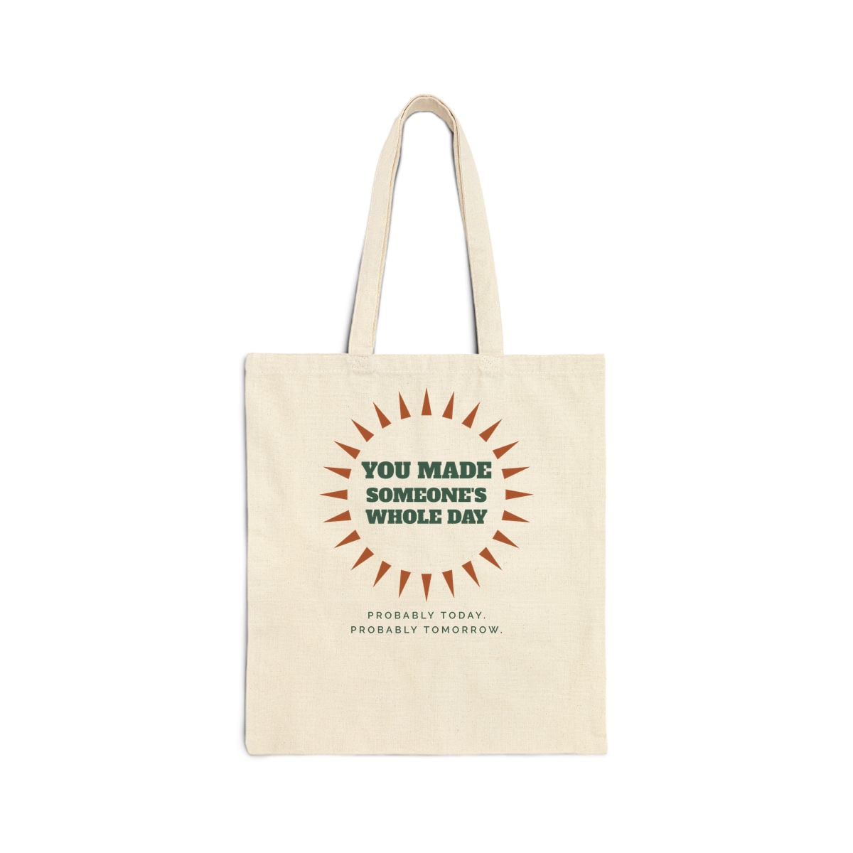 You Made Someone's Whole Day, printed on a tote bag in Natural