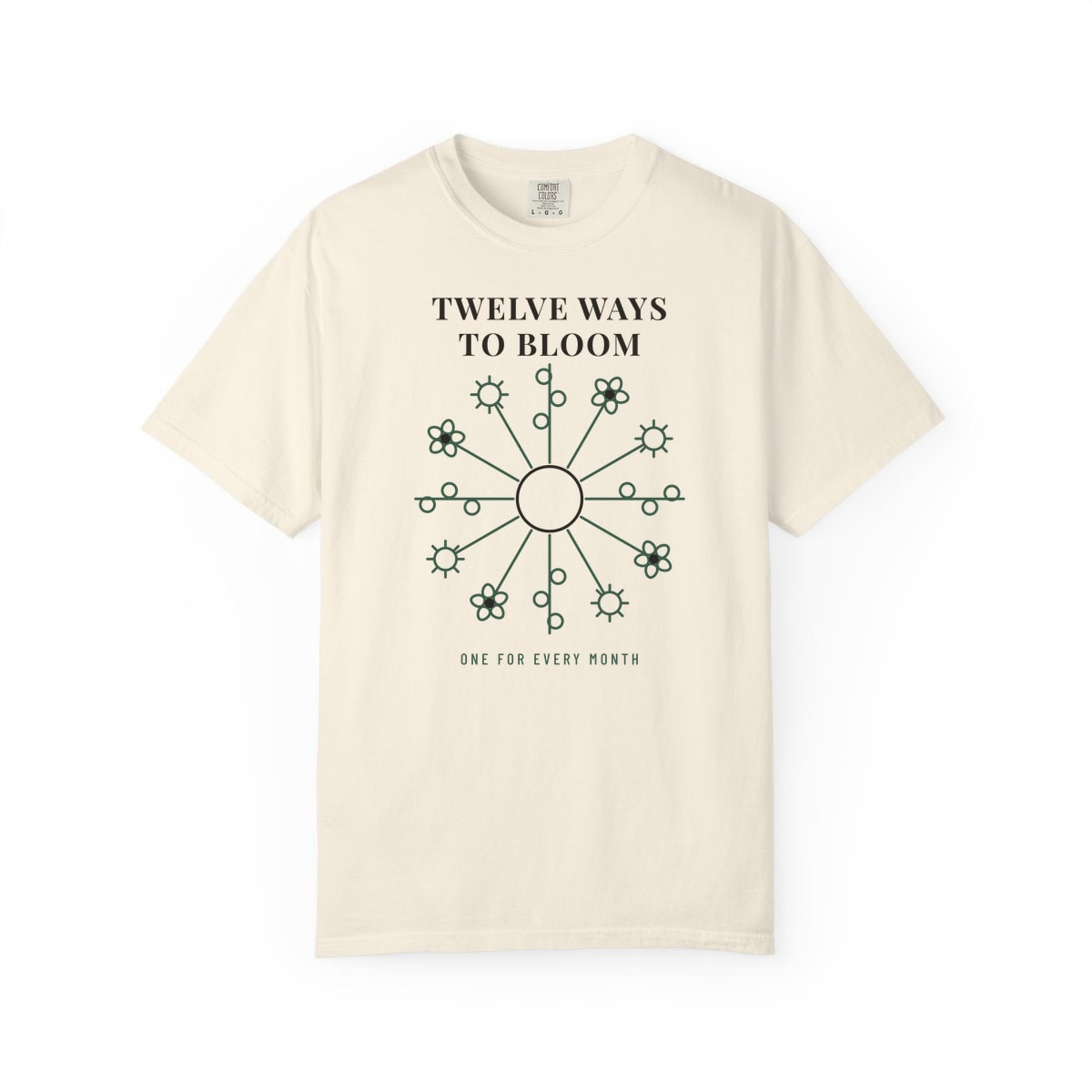 Twelve Ways To Bloom, printed on a Comfort Colors garment-dyed t-shirt in Ivory