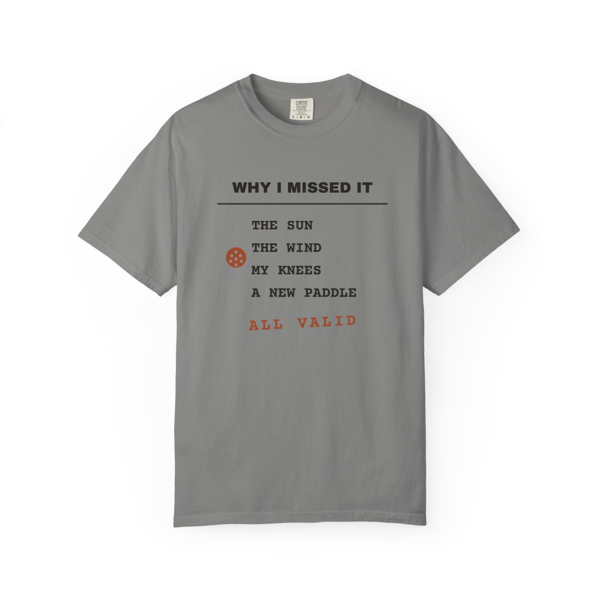 Why I Missed It, printed on a Comfort Colors garment-dyed t-shirt in Granite