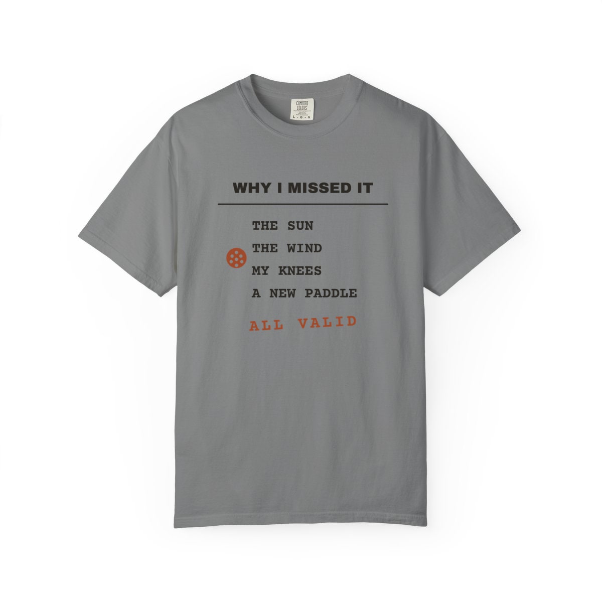 Why I Missed It, printed on a Comfort Colors garment-dyed t-shirt in Grey
