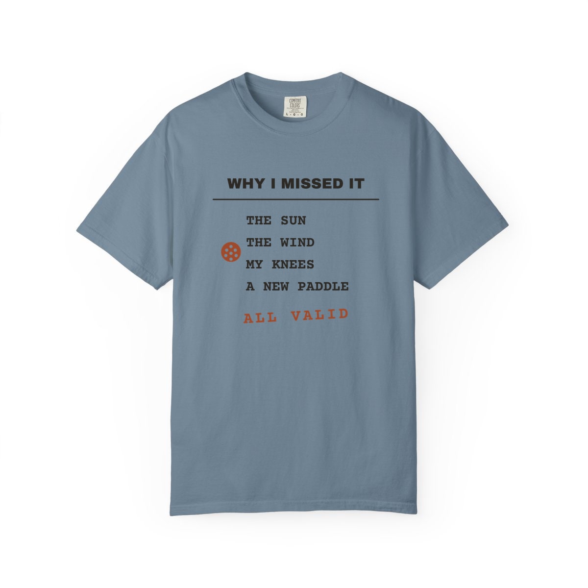 Why I Missed It, printed on a Comfort Colors garment-dyed t-shirt in Ice Blue
