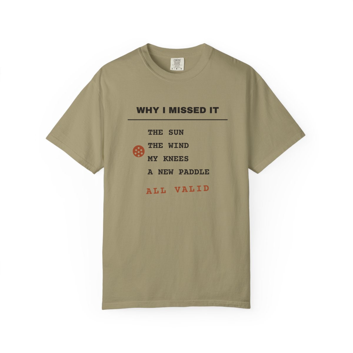 Why I Missed It, printed on a Comfort Colors garment-dyed t-shirt in Khaki