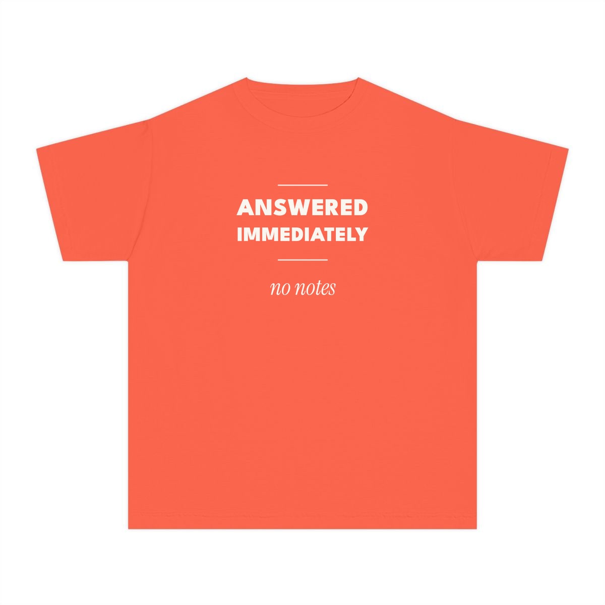 Answered Immediately, printed on a youth tee in Bright Salmon