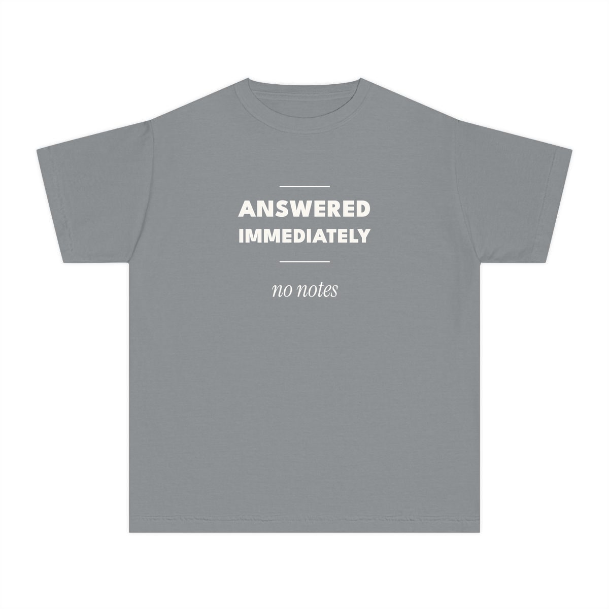 Answered Immediately, printed on a youth tee in Granite