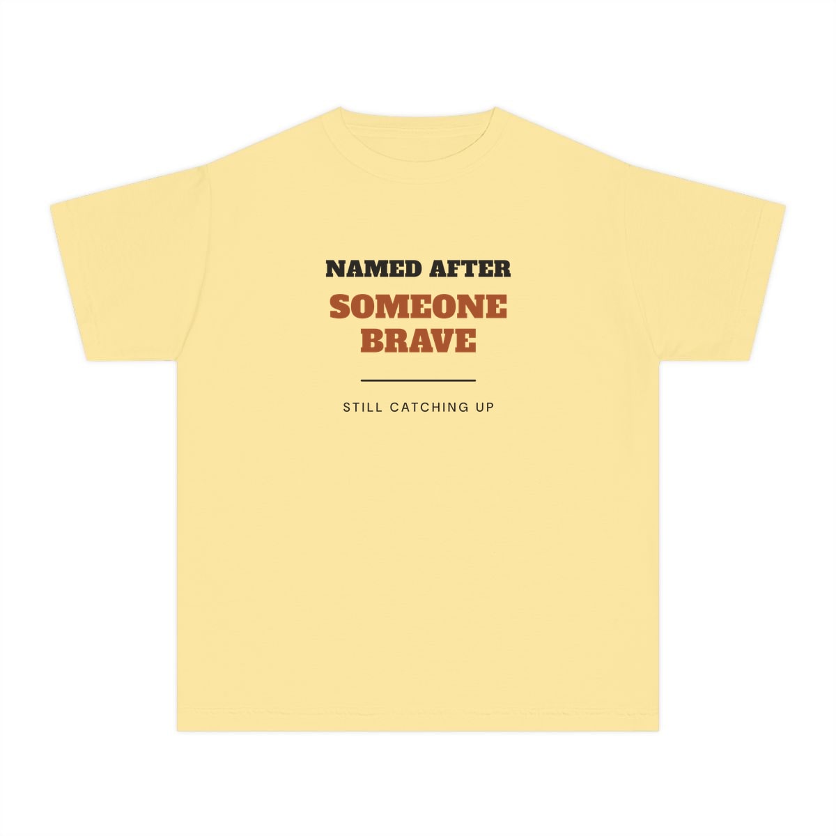Named After Someone Brave, printed on a youth tee in Butter