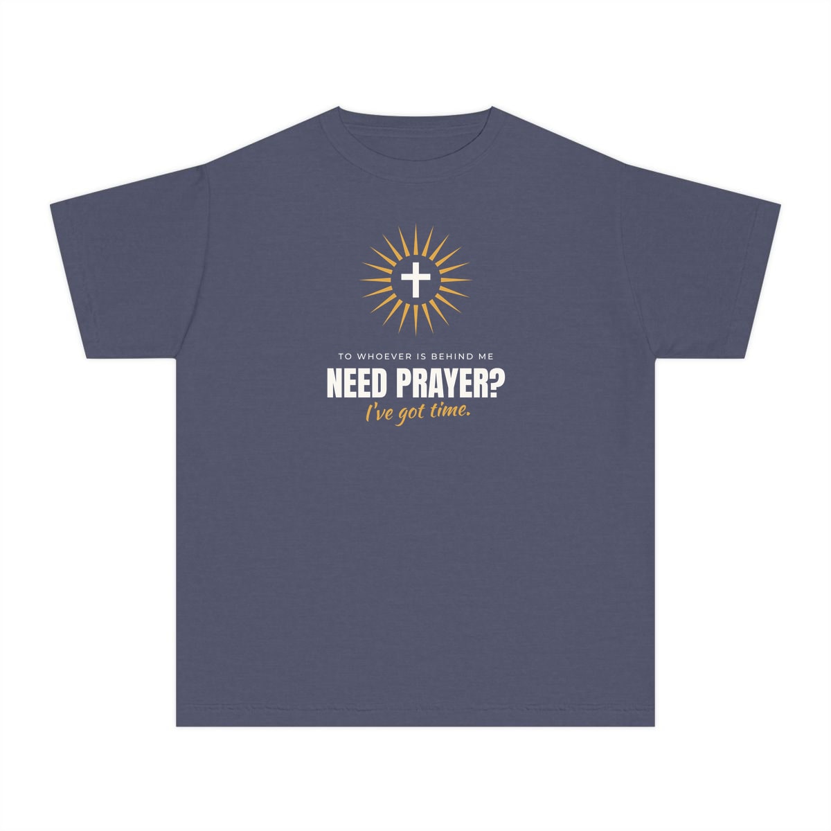 Need Prayer? I've Got Time, printed on a youth tee in Denim
