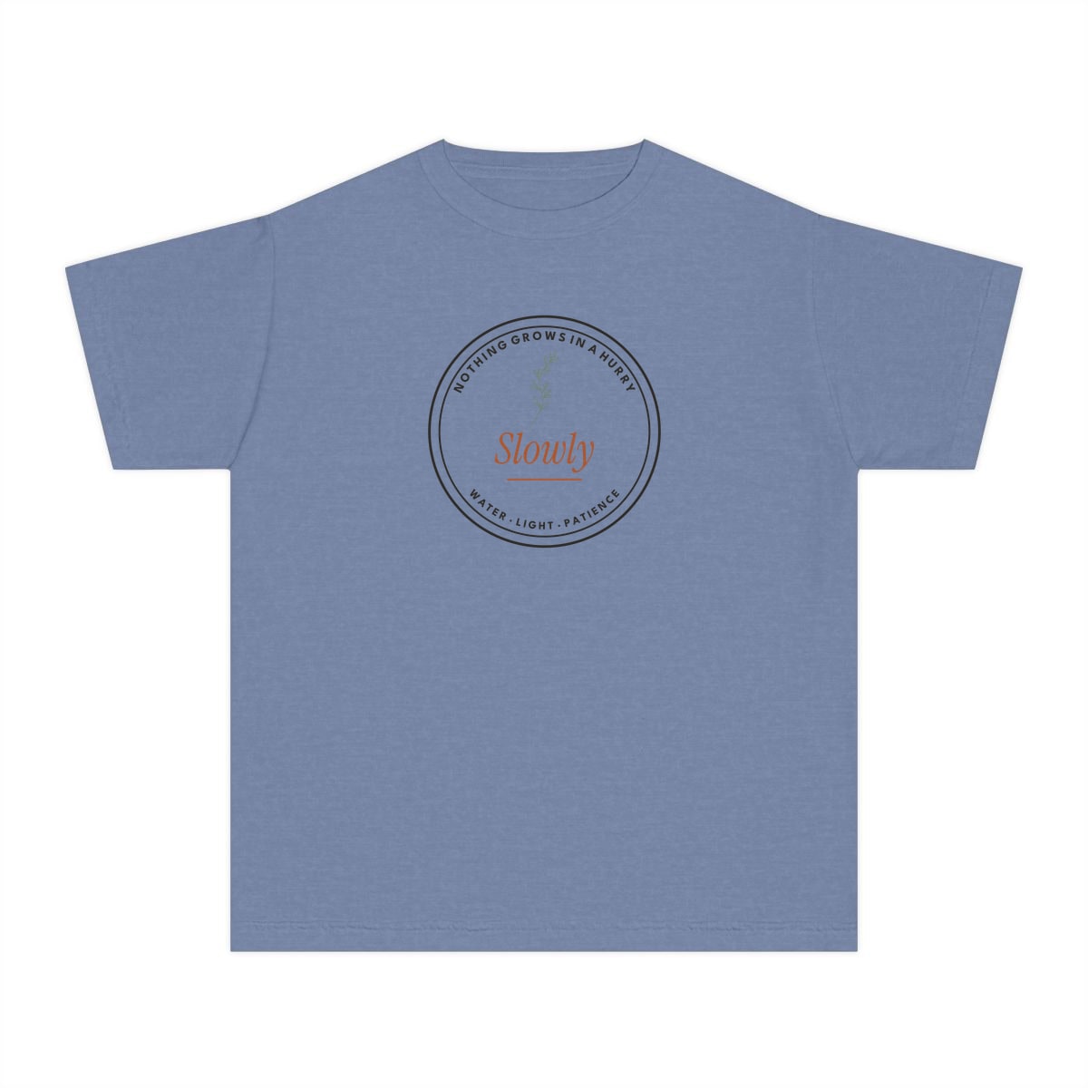 Nothing Grows In A Hurry, printed on a youth tee in Washed Denim