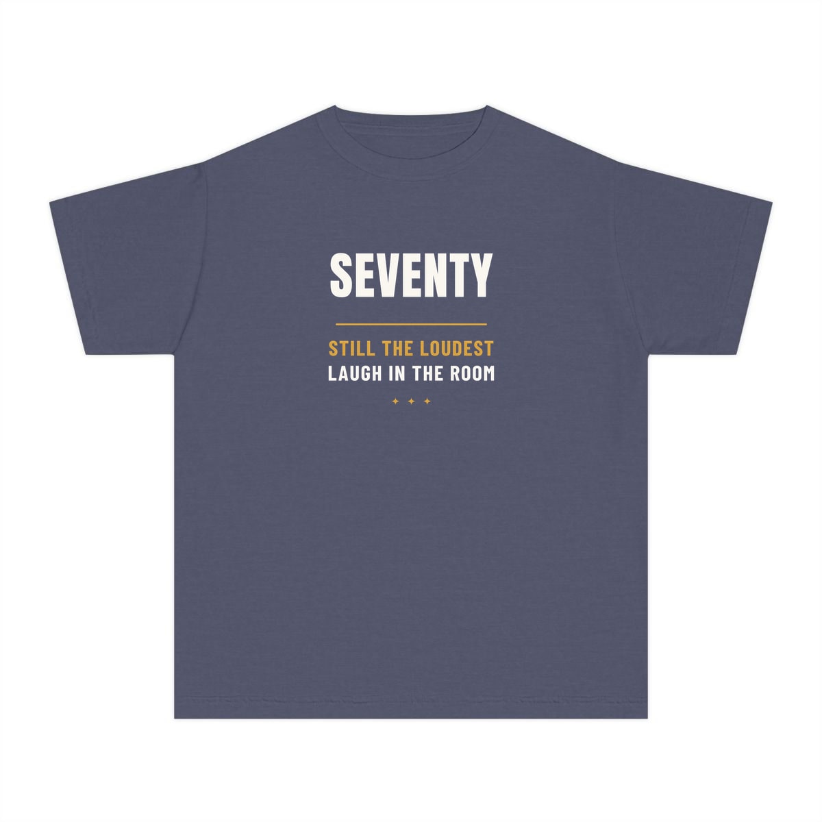 Seventy, Loudest Laugh, printed on a youth tee in Denim