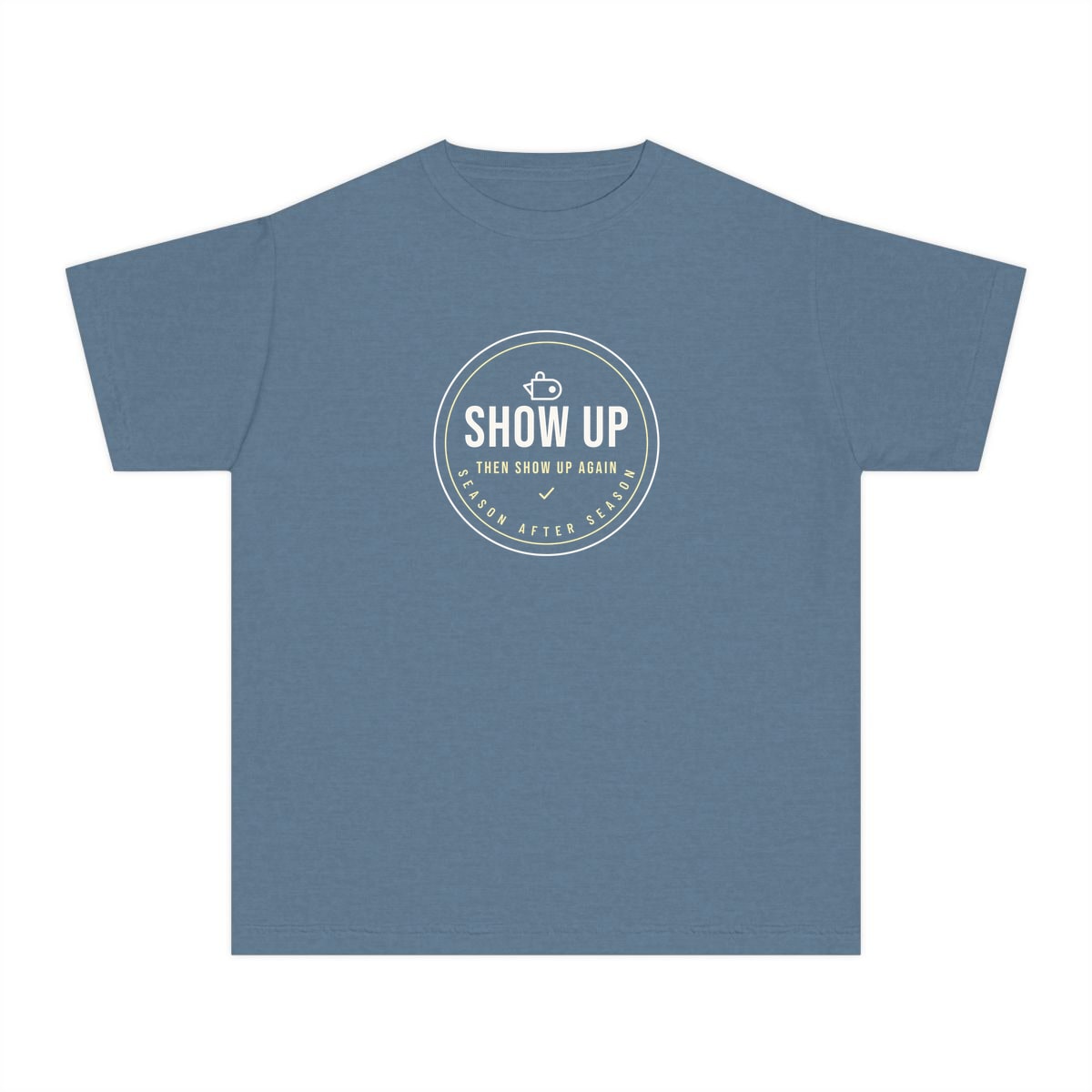Show Up Then Show Up Again, printed on a youth tee in Blue Jean