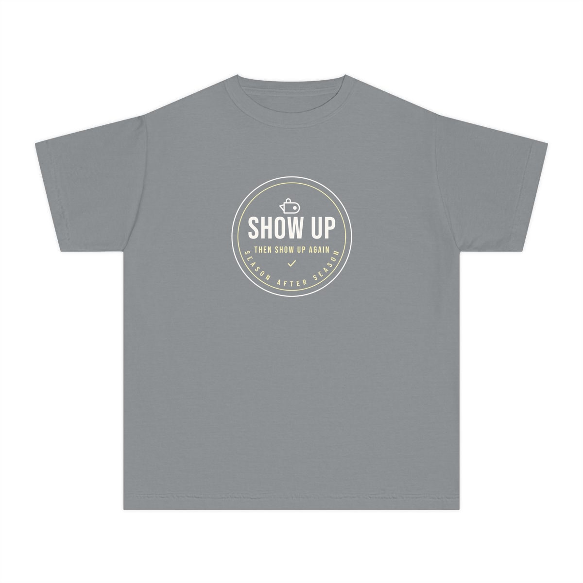 Show Up Then Show Up Again, printed on a youth tee in Granite