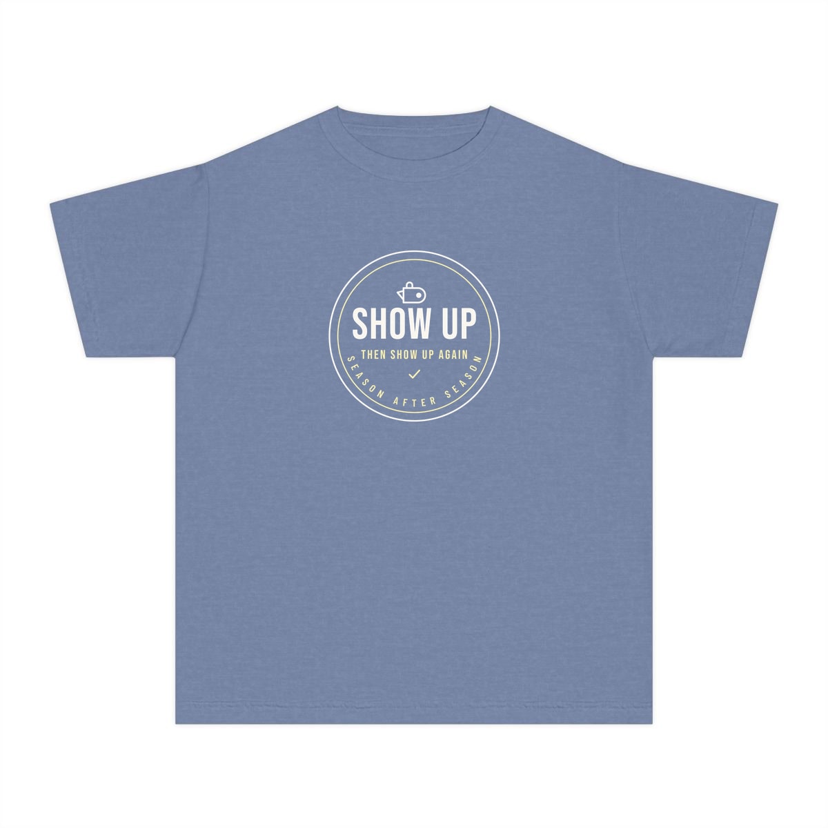 Show Up Then Show Up Again, printed on a youth tee in Washed Denim