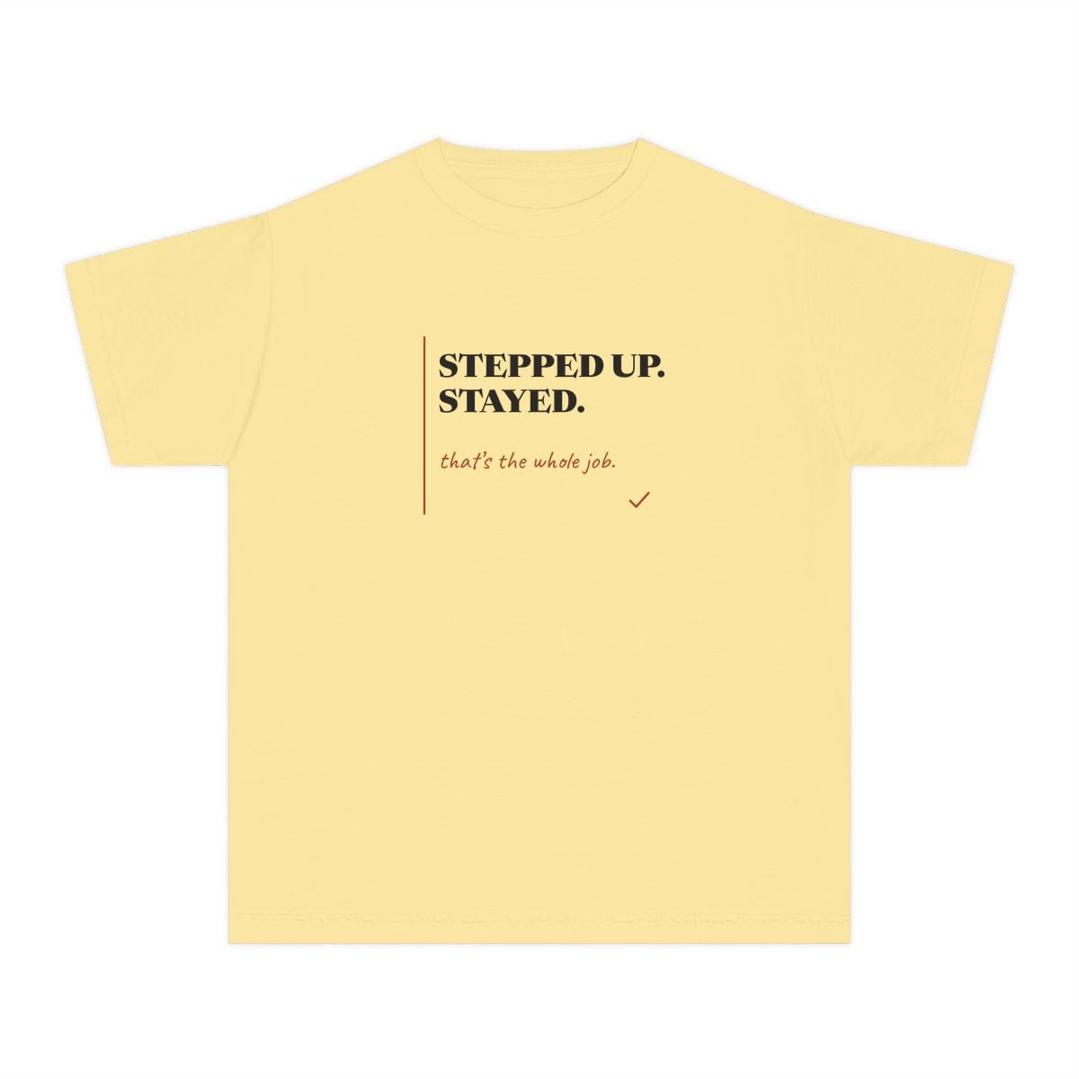 Stepped Up And Stayed, printed on a youth tee in Butter