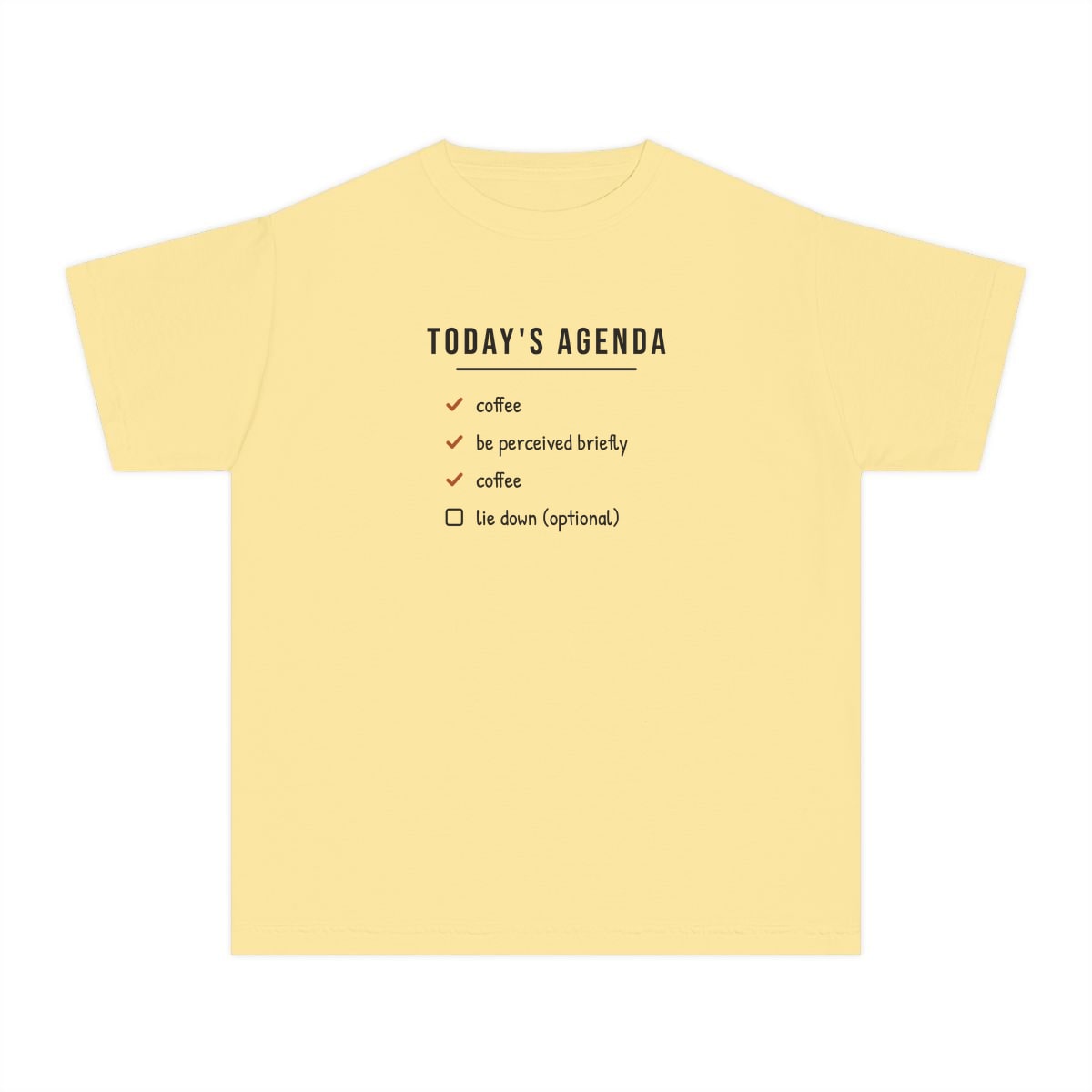 Today's Agenda, printed on a youth tee in Butter