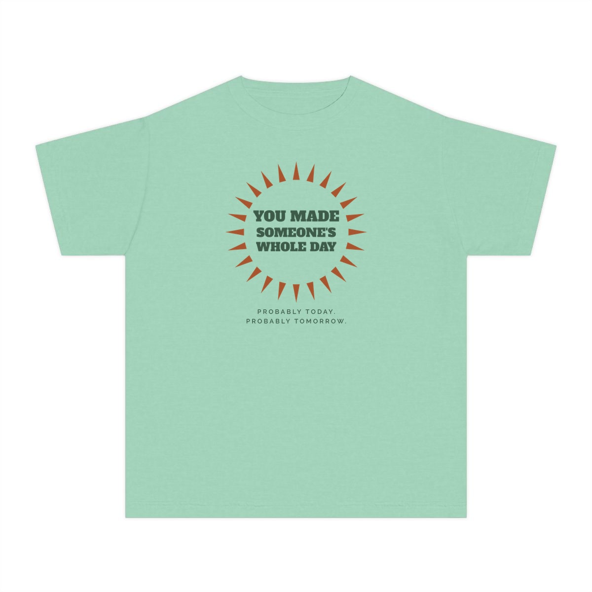 You Made Someone's Whole Day, printed on a youth tee in Island Reef
